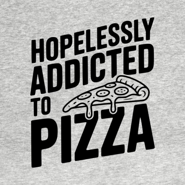 Hopelessly Addicted to Pizza by Frank Ring
