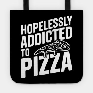 Hopelessly Addicted to Pizza Tote