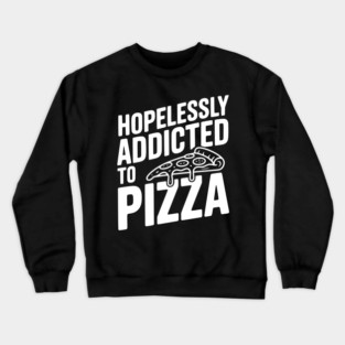 Hopelessly Addicted to Pizza Crewneck Sweatshirt
