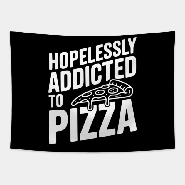Hopelessly Addicted to Pizza Tapestry by Frank Ring