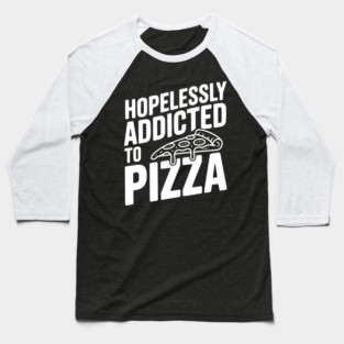 Hopelessly Addicted to Pizza Baseball T-Shirt