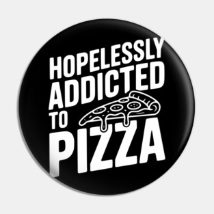Hopelessly Addicted to Pizza Pin