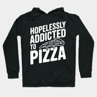 Hopelessly Addicted to Pizza Hoodie
