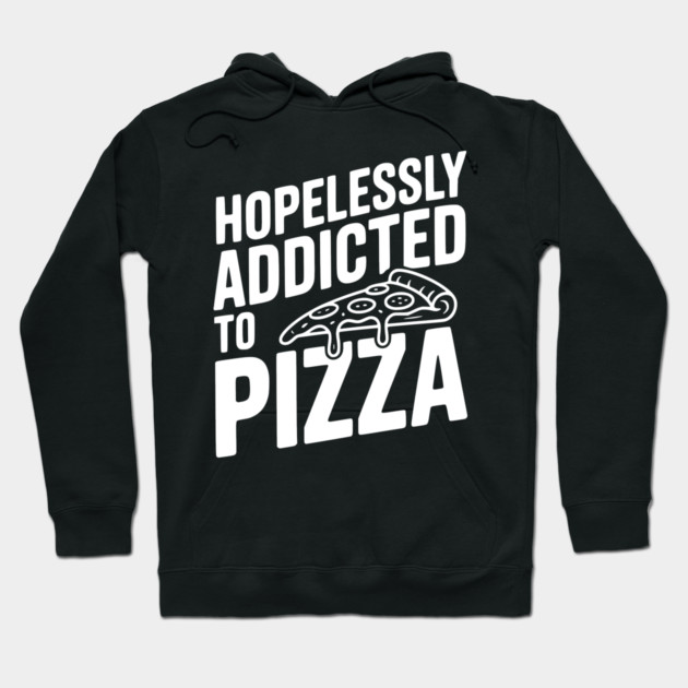 Hopelessly Addicted to Pizza Hoodie by Frank Ring