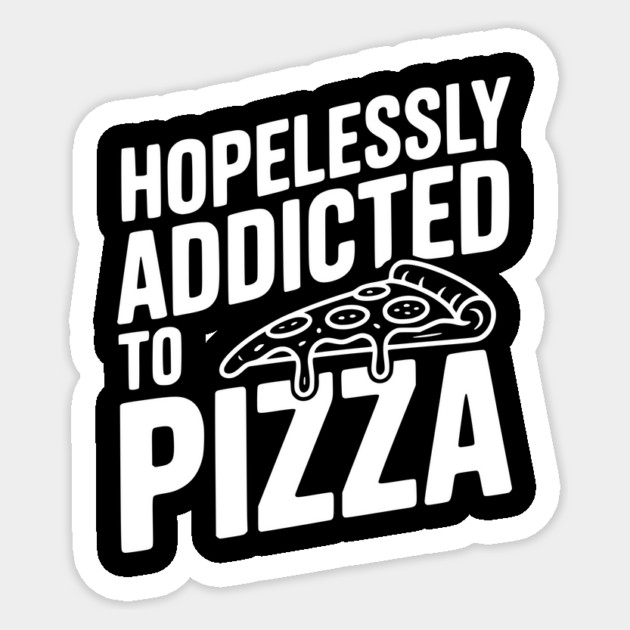Hopelessly Addicted to Pizza Sticker by Frank Ring