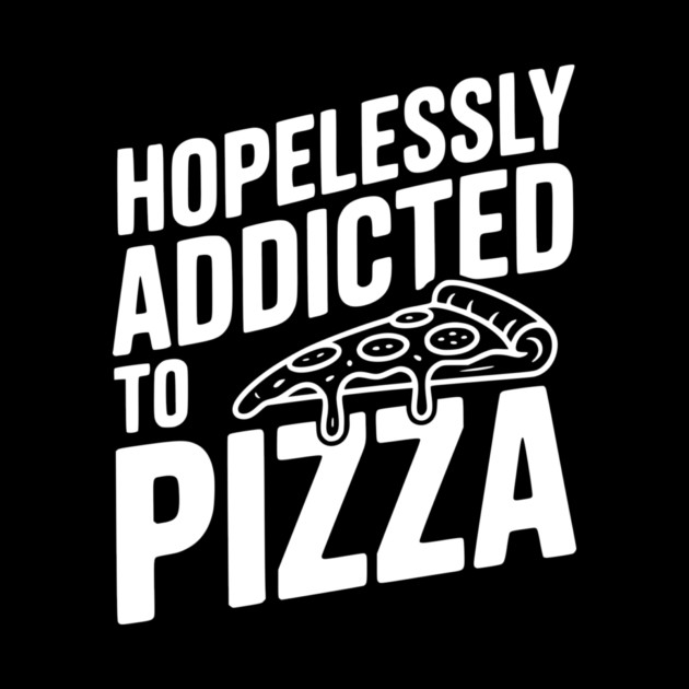 Hopelessly Addicted to Pizza by Frank Ring