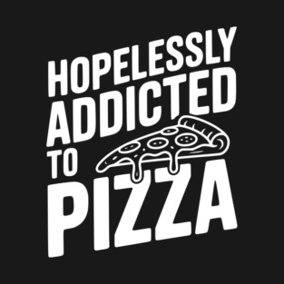 Hopelessly Addicted to Pizza T-Shirt