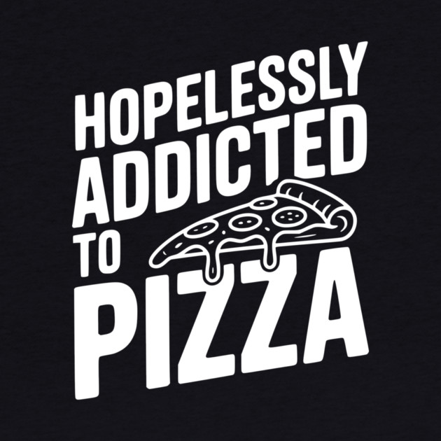 Hopelessly Addicted to Pizza by Frank Ring