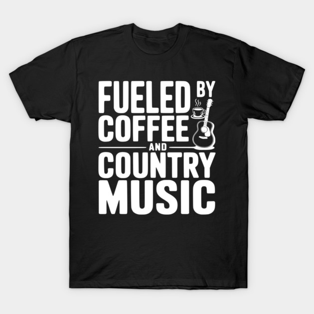 Fueled by Coffee and Country Music T-Shirt by Frank Ring