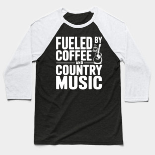 Fueled by Coffee and Country Music Baseball T-Shirt