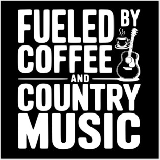 Fueled by Coffee and Country Music Posters and Art