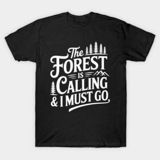 The Forest is Calling & I Must Go T-Shirt