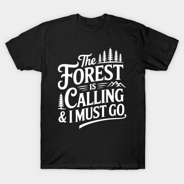 The Forest is Calling & I Must Go T-Shirt by Frank Ring
