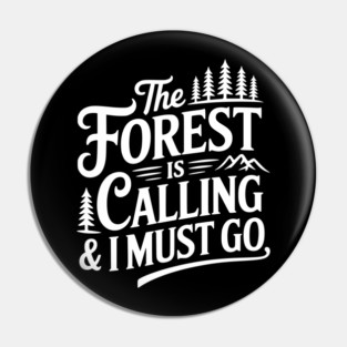 The Forest is Calling & I Must Go Pin