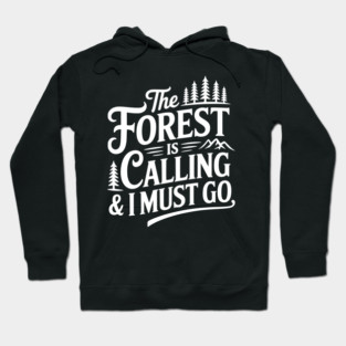 The Forest is Calling & I Must Go Hoodie