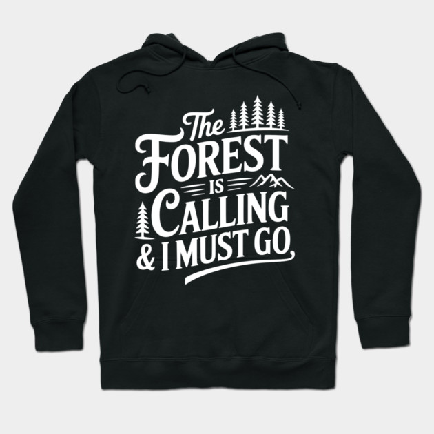 The Forest is Calling & I Must Go Hoodie by Frank Ring