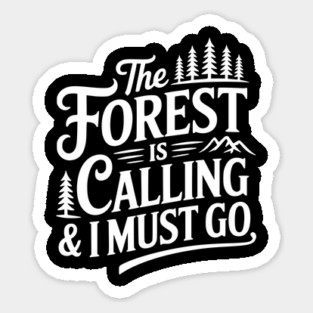 The Forest is Calling & I Must Go Sticker