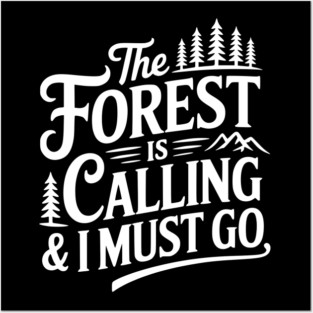 The Forest is Calling & I Must Go Posters and Art