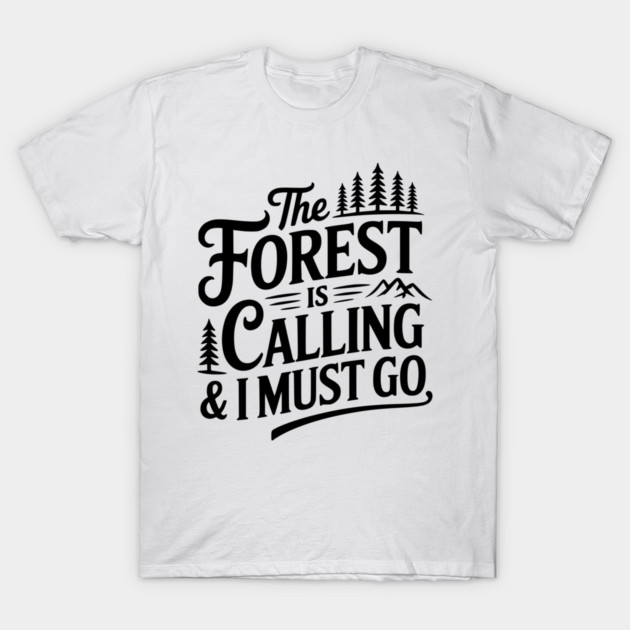 The Forest is Calling & I Must Go T-Shirt by Frank Ring