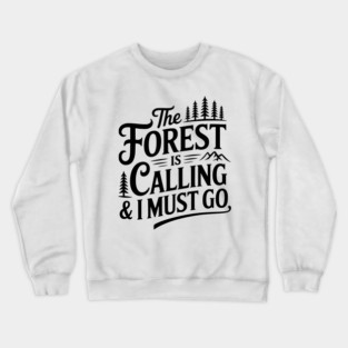 The Forest is Calling & I Must Go Crewneck Sweatshirt