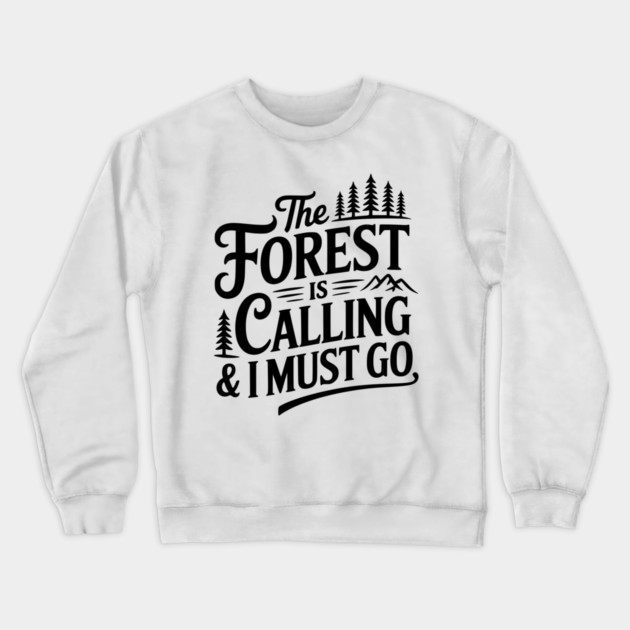 The Forest is Calling & I Must Go Crewneck Sweatshirt by Frank Ring