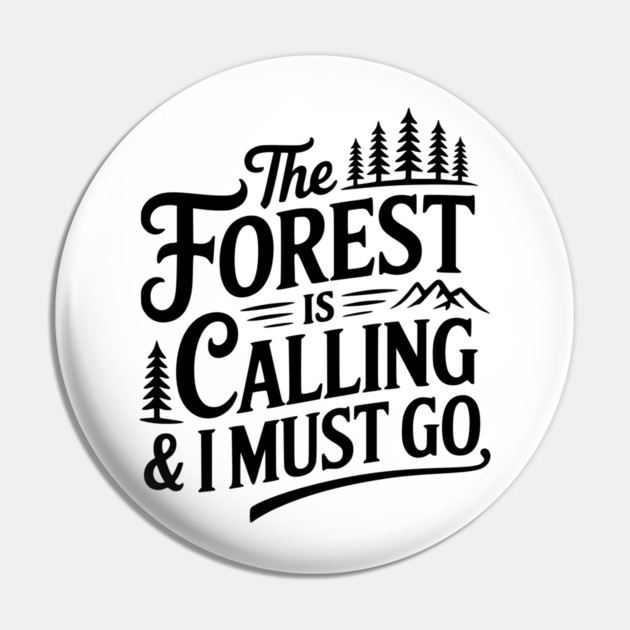The Forest is Calling & I Must Go Pin by Frank Ring