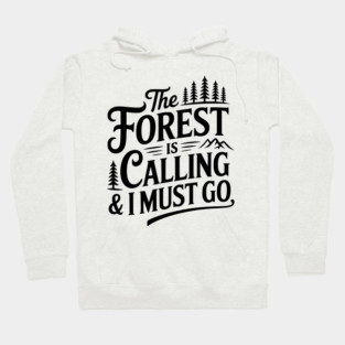 The Forest is Calling & I Must Go Hoodie