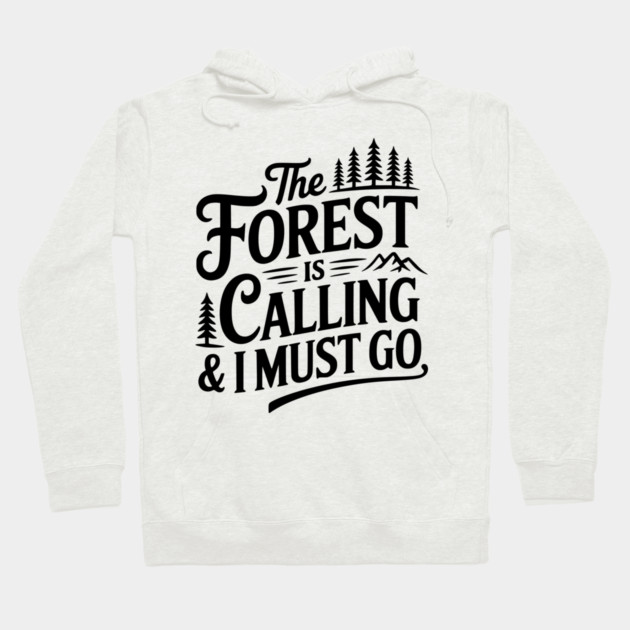 The Forest is Calling & I Must Go Hoodie by Frank Ring