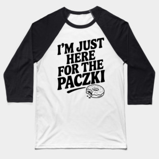 I'm Just Here for the Paczki Baseball T-Shirt