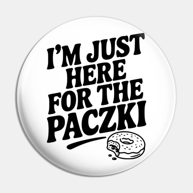 I'm Just Here for the Paczki Pin by Frank Ring