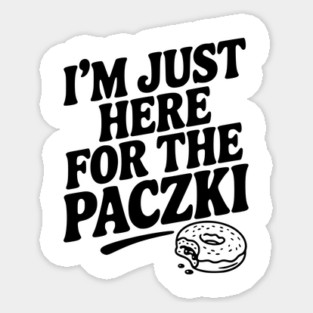 I'm Just Here for the Paczki Magnet