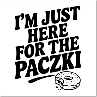 I'm Just Here for the Paczki Posters and Art