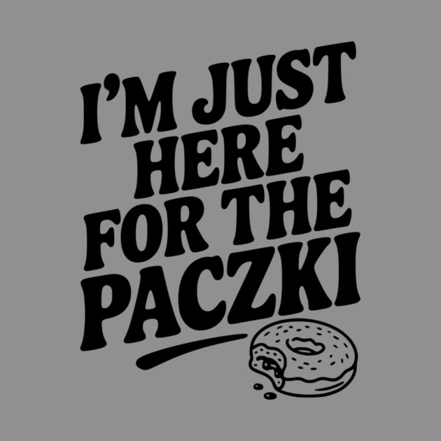 I'm Just Here for the Paczki by Frank Ring