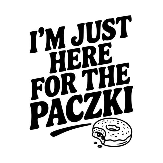 I'm Just Here for the Paczki by Frank Ring