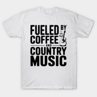 Fueled by Coffee and Country Music T-Shirt