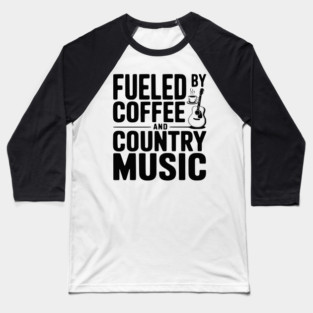 Fueled by Coffee and Country Music Baseball T-Shirt