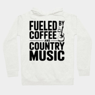 Fueled by Coffee and Country Music Hoodie