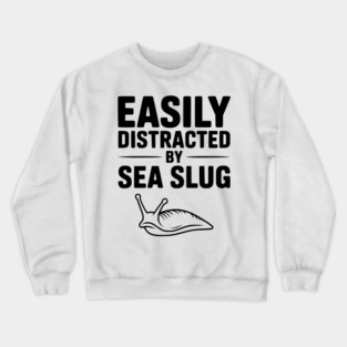 Easily Distracted by Sea Slug Crewneck Sweatshirt