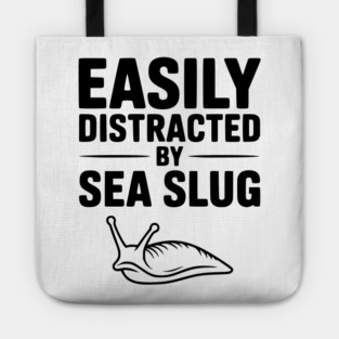 Easily Distracted by Sea Slug Tote