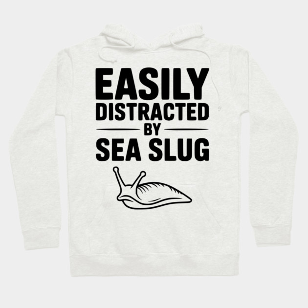 Easily Distracted by Sea Slug Hoodie by Frank Ring