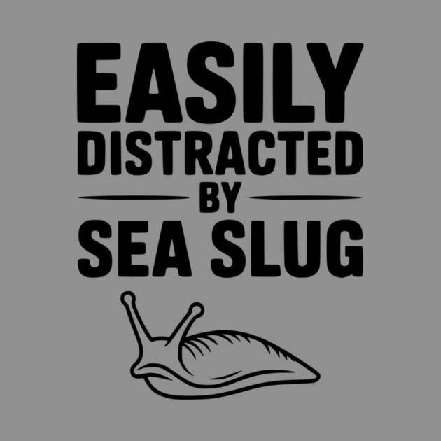 Easily Distracted by Sea Slug by Frank Ring