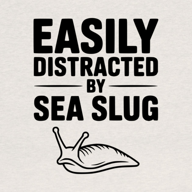 Easily Distracted by Sea Slug by Frank Ring