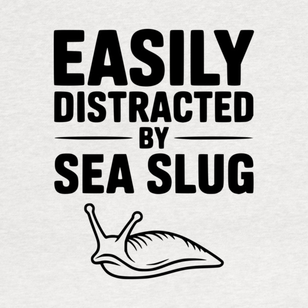Easily Distracted by Sea Slug by Frank Ring