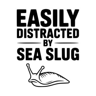 Easily Distracted by Sea Slug T-Shirt