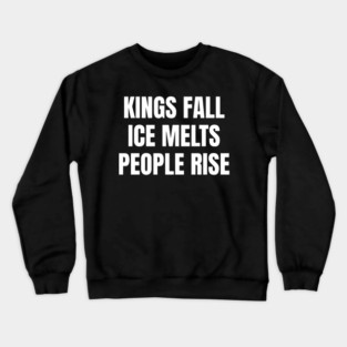 kings-fall-ice-melts-people-rise Crewneck Sweatshirt