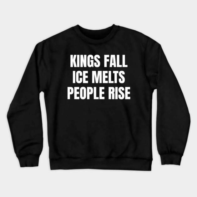kings-fall-ice-melts-people-rise Crewneck Sweatshirt by Creatifly Graphic Tees