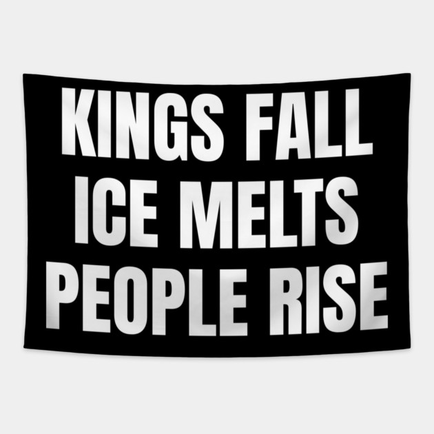 kings-fall-ice-melts-people-rise Tapestry by Creatifly Graphic Tees