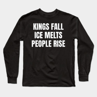 kings-fall-ice-melts-people-rise Long Sleeve T-Shirt