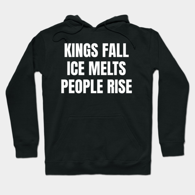 kings-fall-ice-melts-people-rise Hoodie by Creatifly Graphic Tees