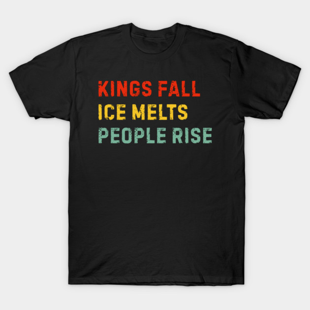kings-fall-ice-melts-people-rise T-Shirt by Creatifly Graphic Tees